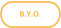 B.Y.O.